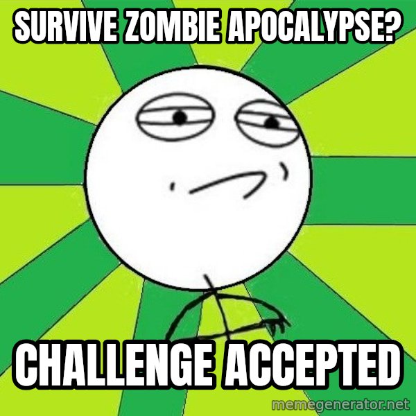 Challenge Accepted 2 meme: survive zombie apocalypse? / challenge accepted