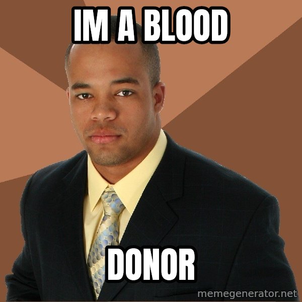 Successful Black Man meme: Im a blood / donor