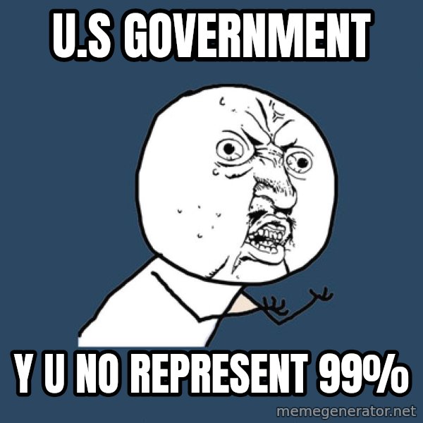 Y U No meme: U.S Government / y u no represent 99%