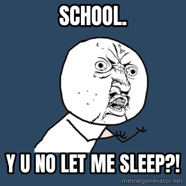 Y U No meme: SCHOOl. / Y U NO LET ME SLEEP?!