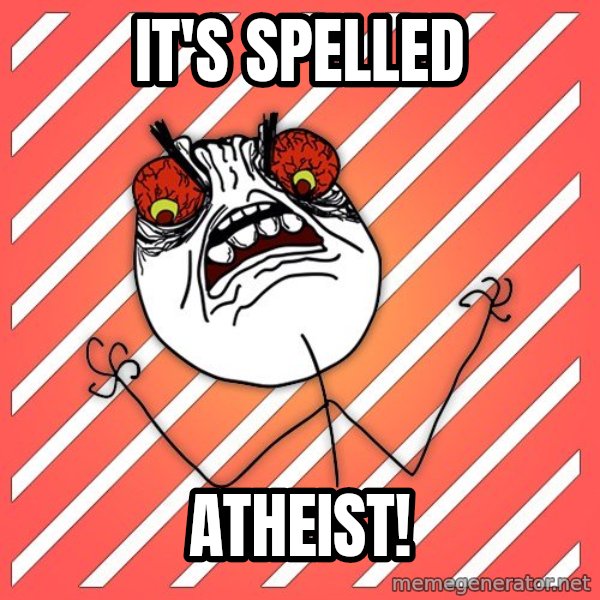 iHate meme: It's spelled / atheist!