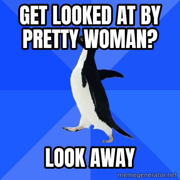 Socially Awkward Penguin meme: get looked at by pretty woman? / look away