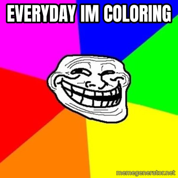 Trollface meme: EVERYDAY IM COLORING