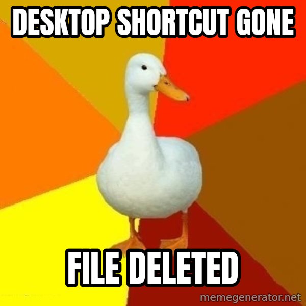 Technologically Impaired Duck meme: desktop shortcut gone / file deleted
