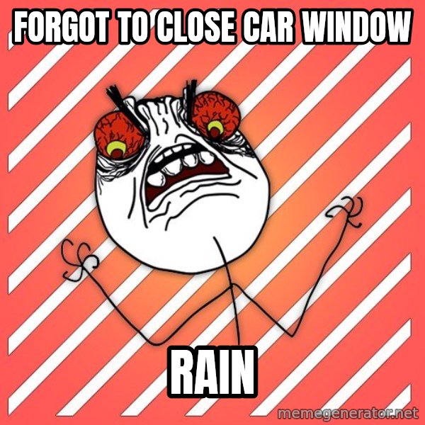 iHate meme: forgot to close car window / RAIN