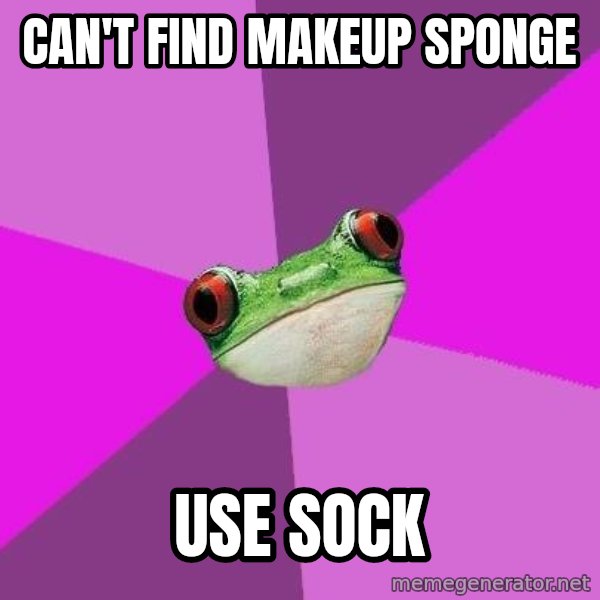 Foul Bachelorette Frog meme: Can't find makeup sponge / use sock