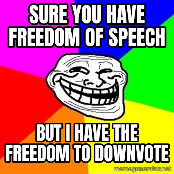 Trollface meme: Sure you have freedom of speech / but i have the freedom to downvote