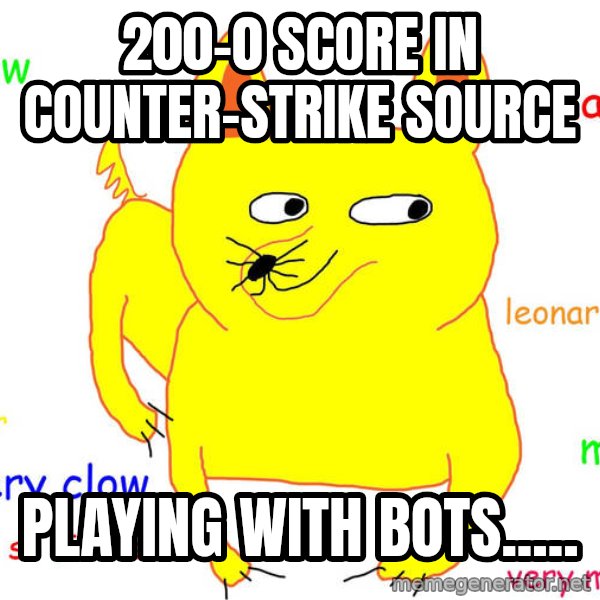 Forever Alone meme: 200-0 score in Counter-Strike source / playing with bots.....