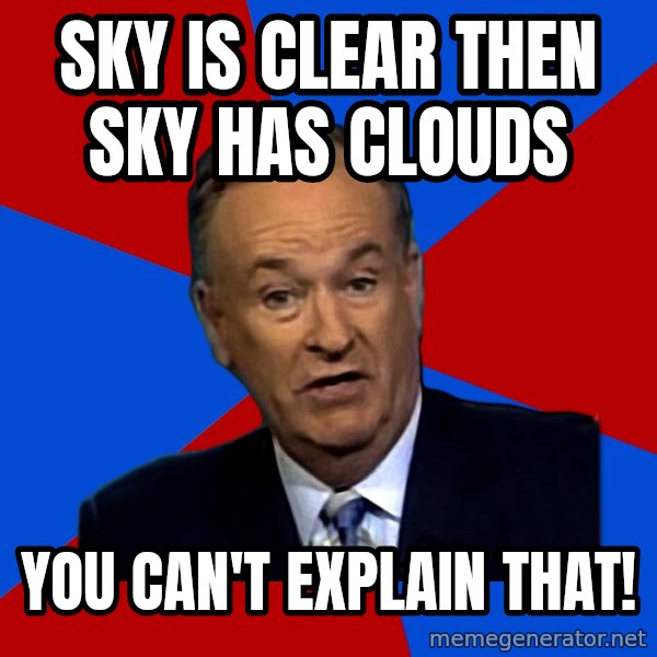 Bill O'Reilly Proves God meme: sky is clear then sky has clouds / you can't explain that!