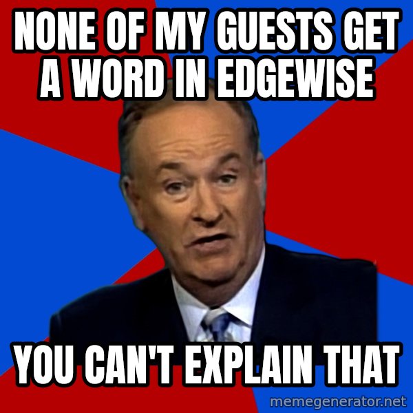 Bill O'Reilly Proves God meme: None of my guests get a word in edgewise / you can't explain that