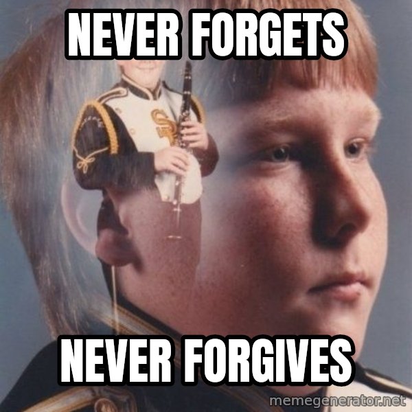 PTSD Clarinet Boy meme: never forgets / never forgives