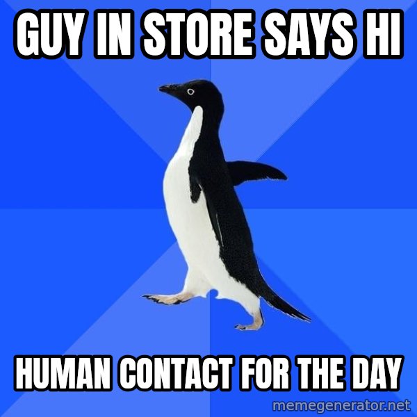 Socially Awkward Penguin meme: Guy in store says hi / human contact for the day