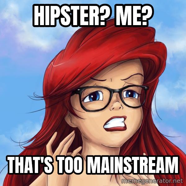 Hipster Ariel meme: Hipster? me? / that's too mainstream