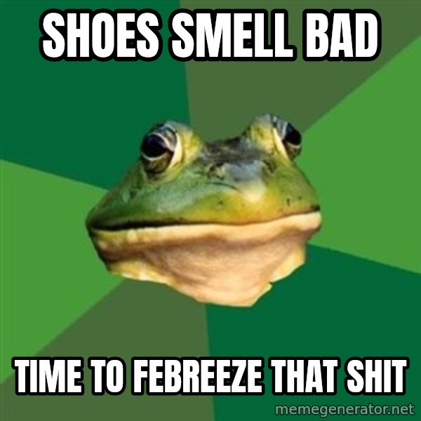 Foul Bachelor Frog meme: shoes smell bad / time to febreeze that shit