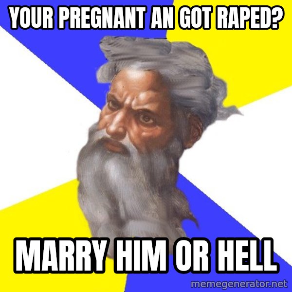 Advice God meme: Your pregnant an got raped? / marry him or hell