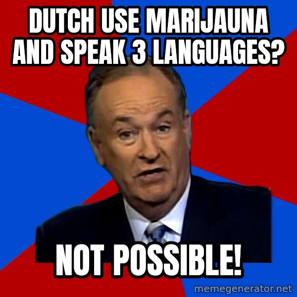 Bill O'Reilly Proves God meme: Dutch use marijauna and speak 3 languages? / not possible!