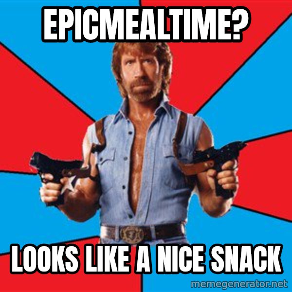 Chuck Norris  meme: Epicmealtime? / looks like a nice snack