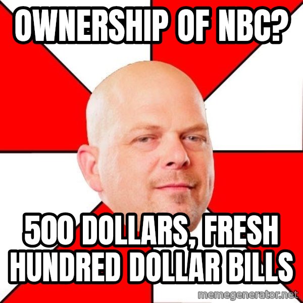 Pawn Stars meme: Ownership of NBC? / 500 dollars, Fresh Hundred dollar bills