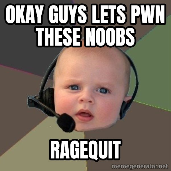FPS N00b meme: Okay guys lets pwn these noobs / ragequit