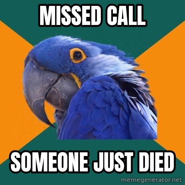 Paranoid Parrot meme: missed call / someone just died