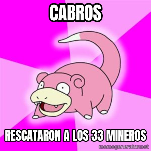 Slowpoke meme: CABROS / RESCATARON A LOS 33 MINEROS