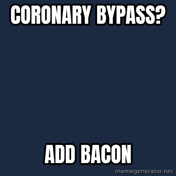 Insanity Wolf meme: Coronary bypass? / Add bacon