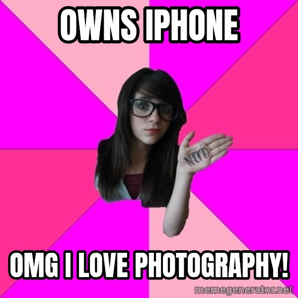 Idiot Nerd Girl meme: owns iphone / omg i love photography!