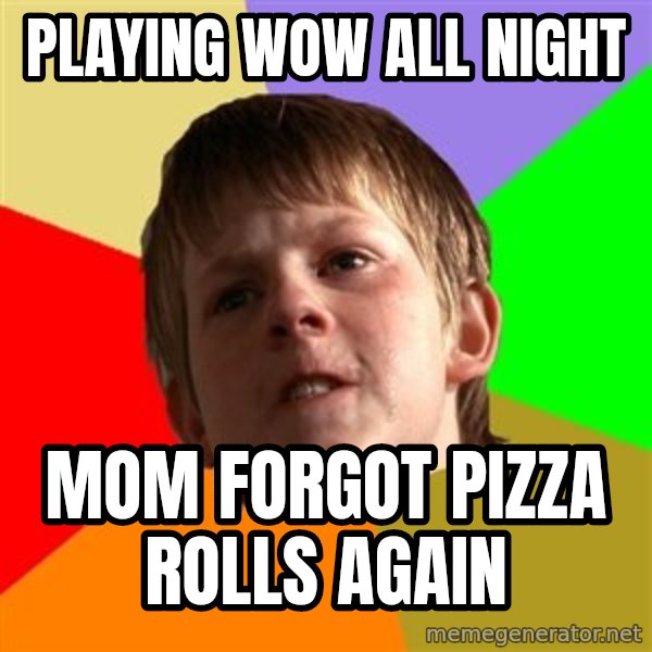 Angry School Boy meme: playing wow all night / mom forgot pizza rolls again