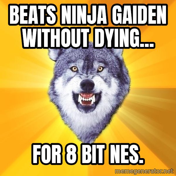 Courage Wolf meme: beats ninja gaiden without dying... / for 8 bit nes.
