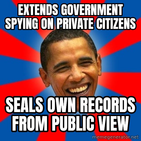 Obama meme: extends government spying on private citizens / seals own records from public view