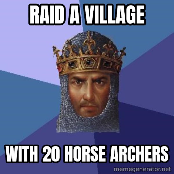 Age Of Empires meme: RAID A VILLAGE / WITH 20 HORSE ARCHERS