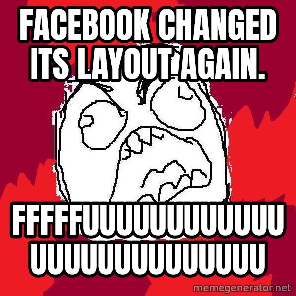 Rage FU meme: facebook changed its layout again. / fffffuuuuuuuuuuuuuuuuuuuuuuuuuu