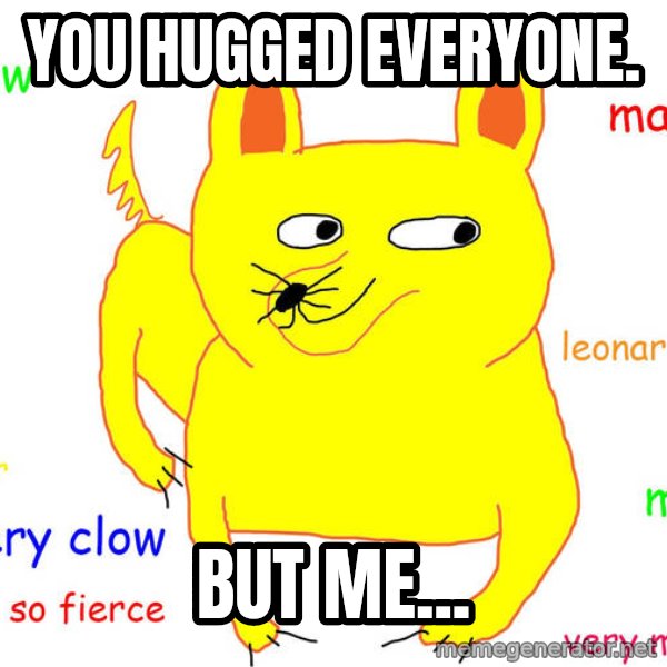 Forever Alone meme: You hugged everyone. / But me...