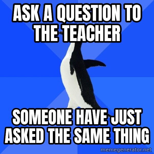 Socially Awkward Penguin meme: ask a question to the teacher / someone have just asked the same thing