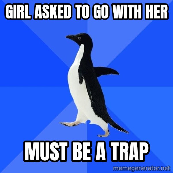 Socially Awkward Penguin meme: gIRL asked to go with her / mUST BE A TRAP