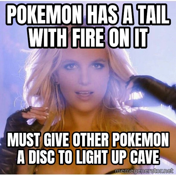 Professor Oak meme: pokemon has a tail with fire on it / must give other pokemon a disc to light up cave