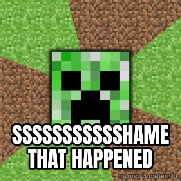 Minecraft Creeper meme: ssssssssssshame that happened