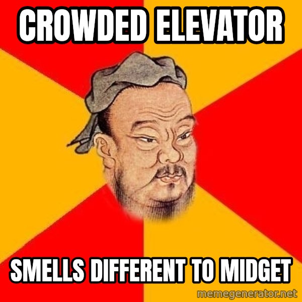 Wise Confucius meme: crowded elevator / smells different to midget