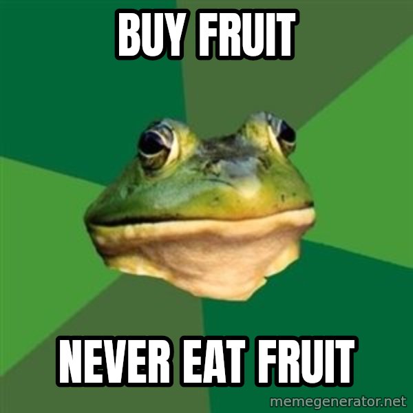 Foul Bachelor Frog meme: buy fruit / never eat fruit