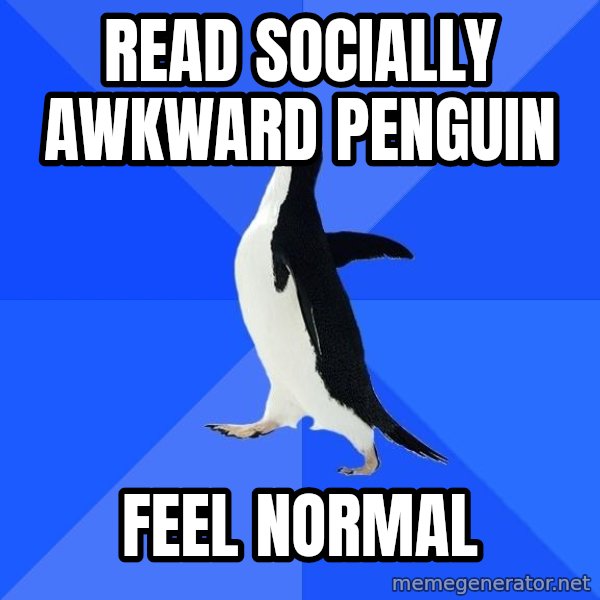 Socially Awkward Penguin meme: Read socially awkward penguin / feel normal