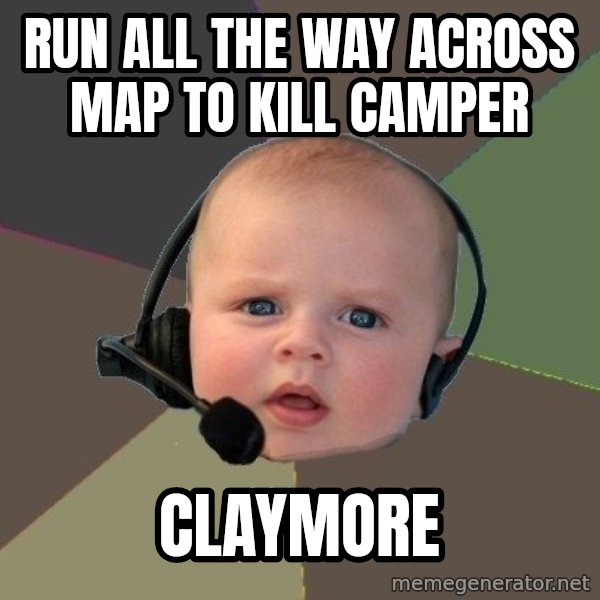 FPS N00b meme: run all the way across map to kill camper / claymore