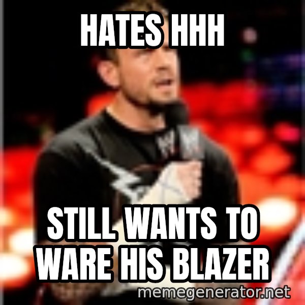 CM Punk Unimpressed meme: hates hhh / still wants to ware his blazer