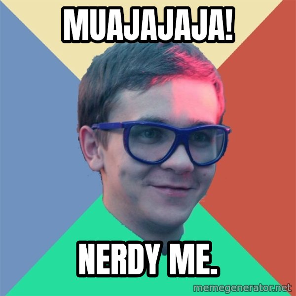 Historian meme: mUAJAJAJA! / NERDY ME.