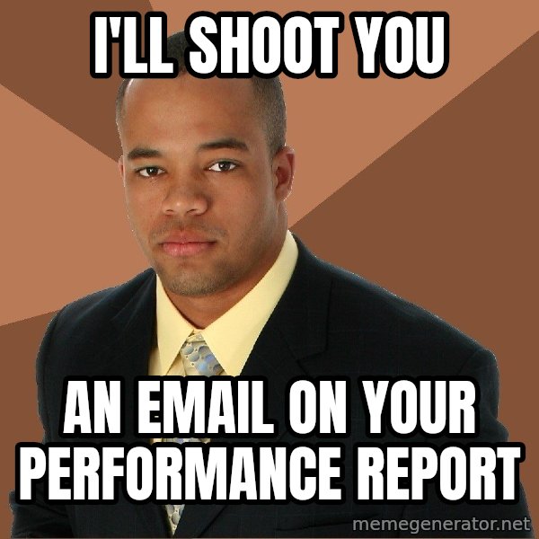 Successful Black Man meme: I'll shoot you / an email on your performance report