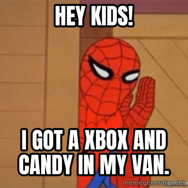Psst spiderman meme: hey kids! / i got a xbox and candy in my van.