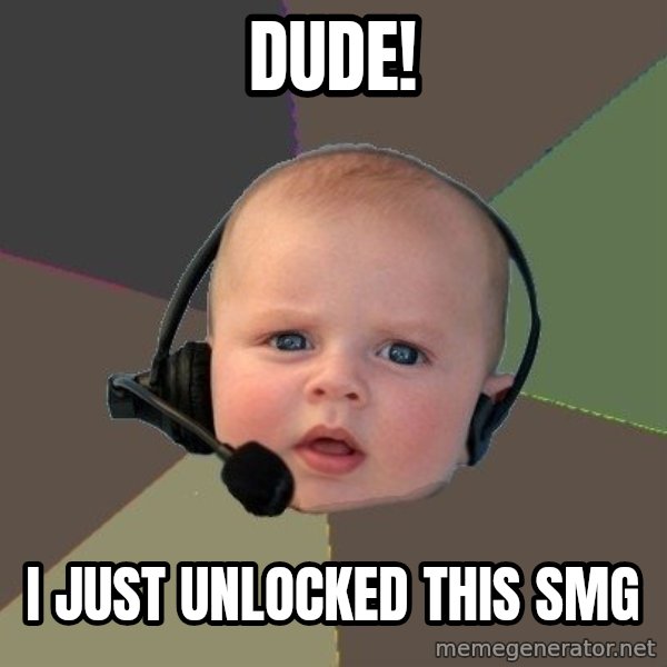 FPS N00b meme: DUDE! / i just unlocked this SMG