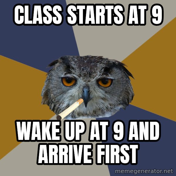 Art Student Owl meme: class starts at 9 / wake up at 9 and arrive first