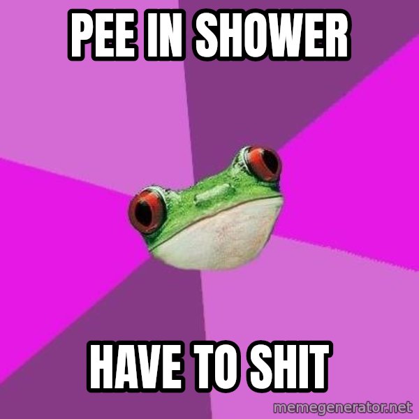Foul Bachelorette Frog meme: Pee in shower / have to shit