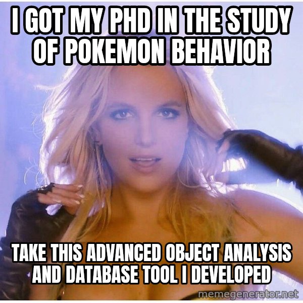 Professor Oak meme: I got my PhD in the study of Pokemon behavior / Take this advanced object analysis and database tool i developed