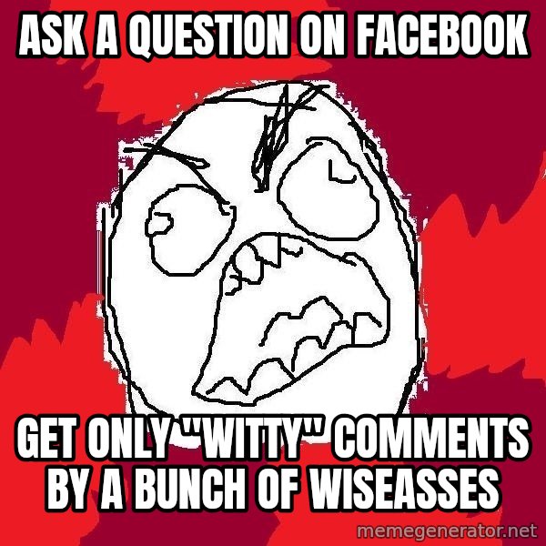 Rage FU meme: ask A QUESTION ON FACEBOOK / GET ONLY "WITTY" COMMENTS BY A BUNCH OF WISEASSES